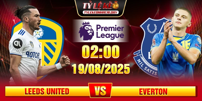 Soi Kèo Leeds United Vs Everton